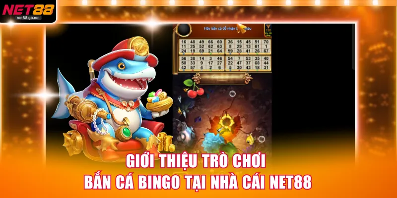 Giới thiệu trò chơi Bắn Cá Bingo tại nhà cái NET88